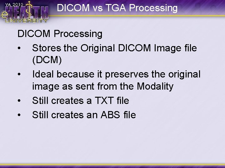 DICOM vs TGA Processing DICOM Processing • • Stores the Original DICOM Image file