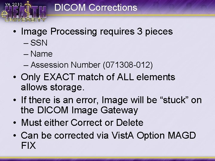DICOM Corrections • Image Processing requires 3 pieces – SSN – Name – Assession