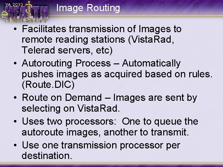Image Routing • Facilitates transmission of Images to remote reading stations (Vista. Rad, Telerad