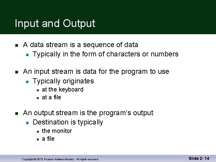Input and Output n n A data stream is a sequence of data n