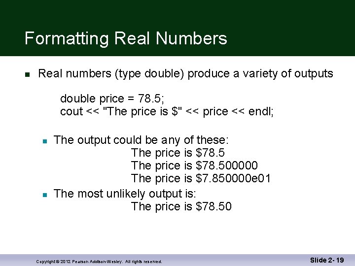 Formatting Real Numbers n Real numbers (type double) produce a variety of outputs double