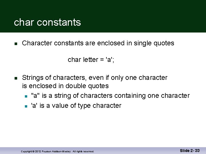 char constants n Character constants are enclosed in single quotes char letter = 'a';