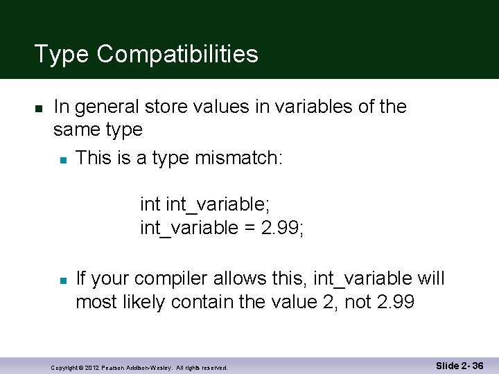 Type Compatibilities n In general store values in variables of the same type n