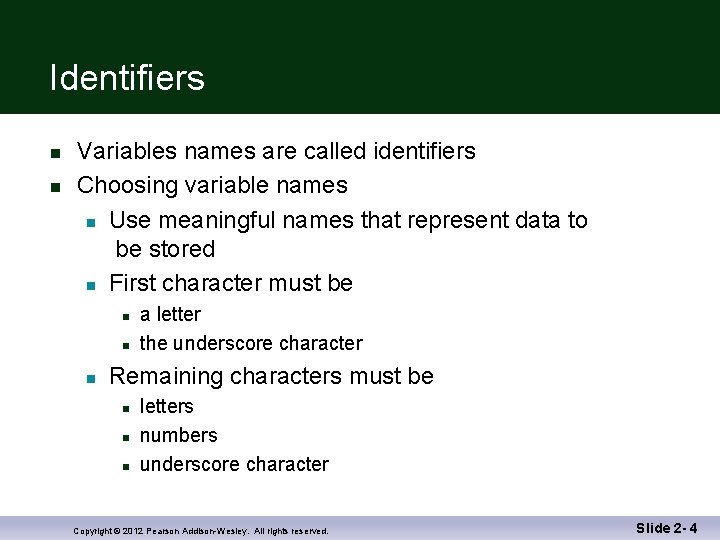 Identifiers n n Variables names are called identifiers Choosing variable names n Use meaningful