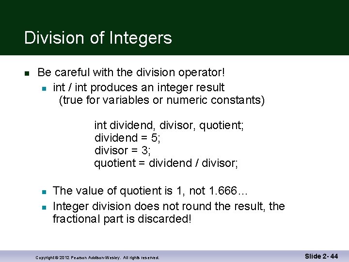 Division of Integers n Be careful with the division operator! n int / int