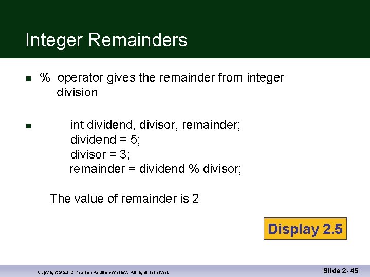 Integer Remainders n n % operator gives the remainder from integer division int dividend,