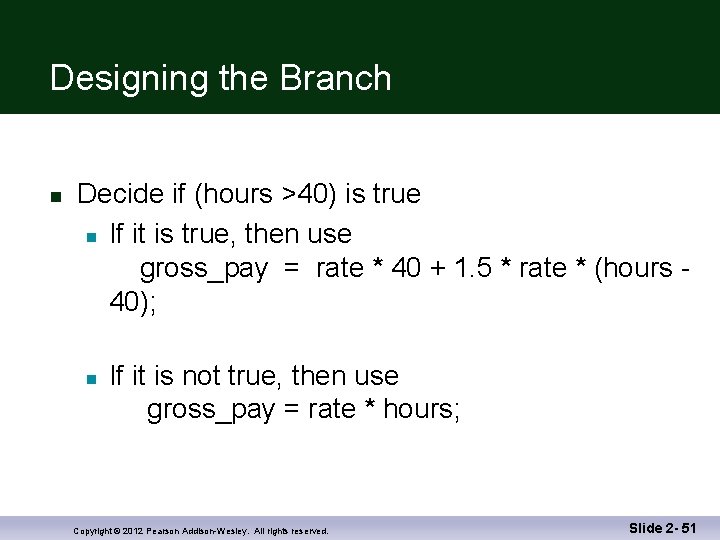 Designing the Branch n Decide if (hours >40) is true n If it is