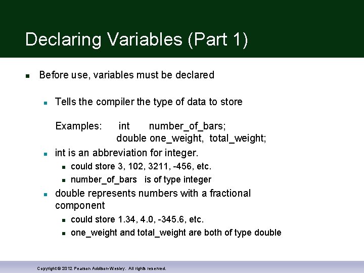 Declaring Variables (Part 1) n Before use, variables must be declared n Tells the