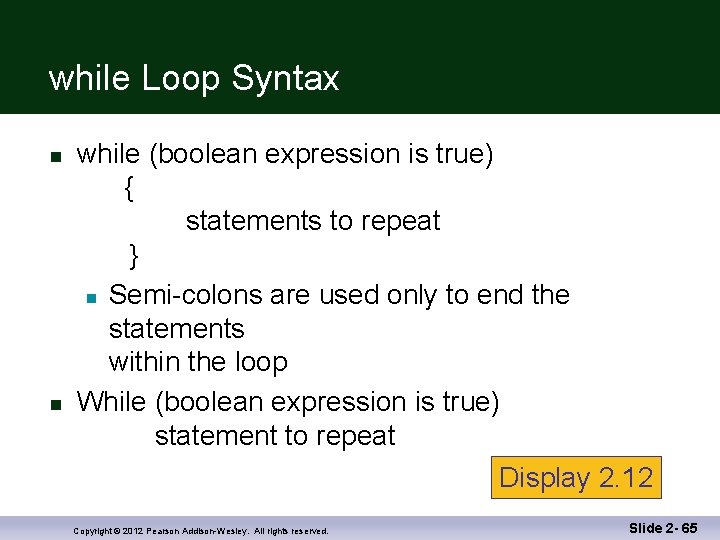 while Loop Syntax n n while (boolean expression is true) { statements to repeat