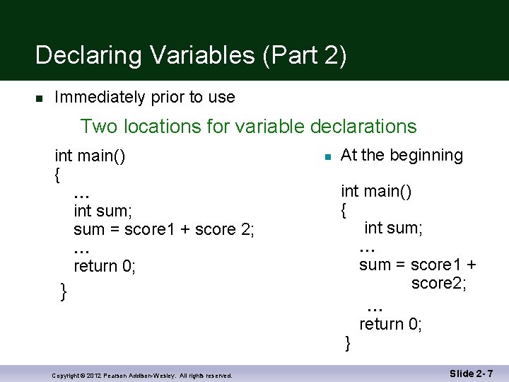 Declaring Variables (Part 2) n Immediately prior to use Two locations for variable declarations