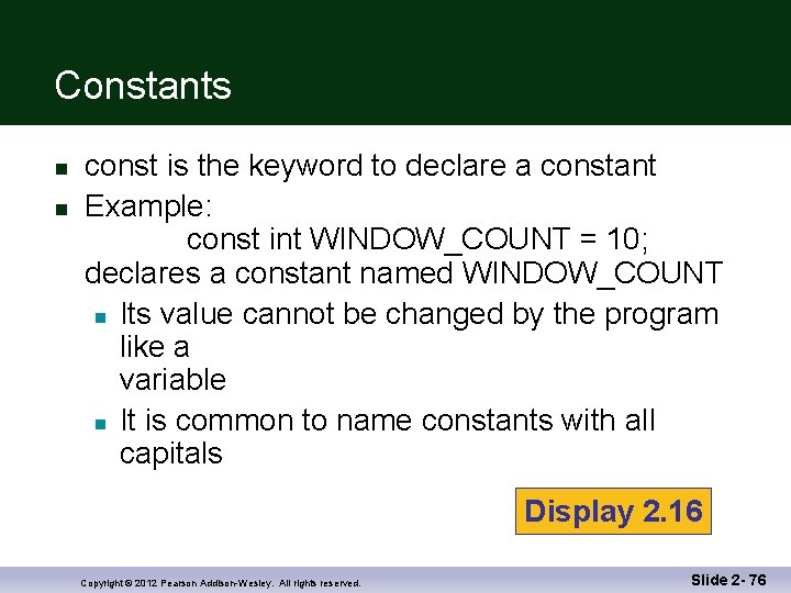 Constants n n const is the keyword to declare a constant Example: const int