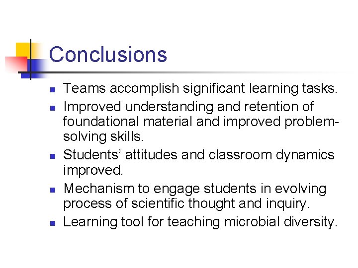 Conclusions n n n Teams accomplish significant learning tasks. Improved understanding and retention of