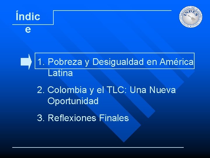 Índic e 1. Pobreza y Desigualdad en América Latina 2. Colombia y el TLC: