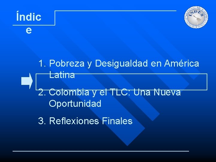 Índic e 1. Pobreza y Desigualdad en América Latina 2. Colombia y el TLC: