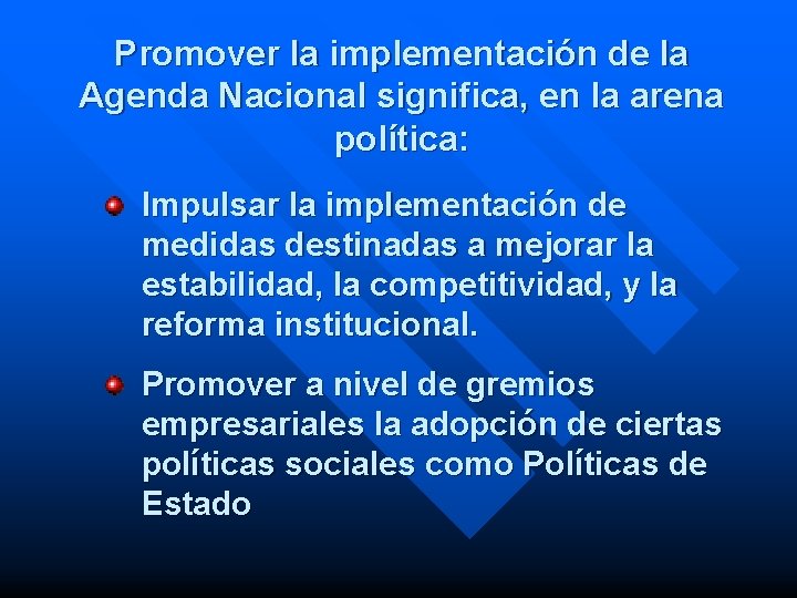 Promover la implementación de la Agenda Nacional significa, en la arena política: Impulsar la