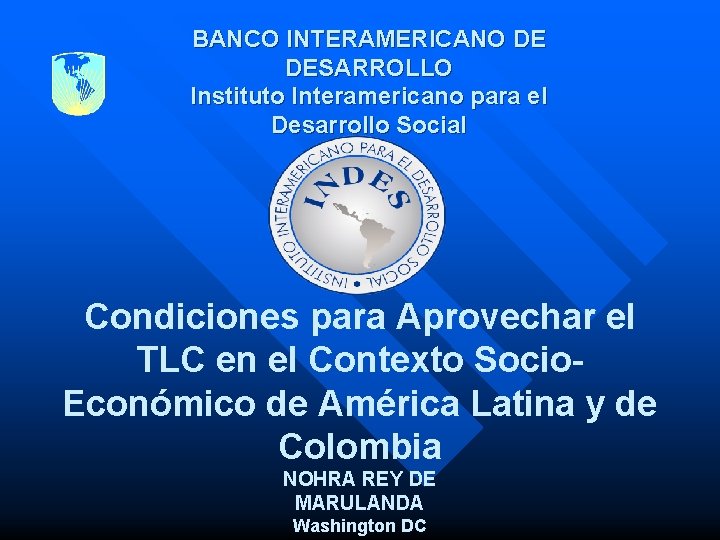 BANCO INTERAMERICANO DE DESARROLLO Instituto Interamericano para el Desarrollo Social Condiciones para Aprovechar el