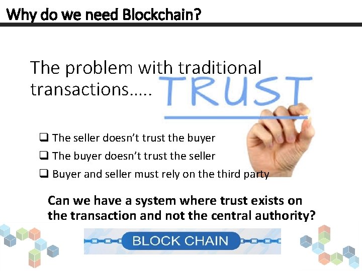 Why do we need Blockchain? The problem with traditional transactions…. . q The seller
