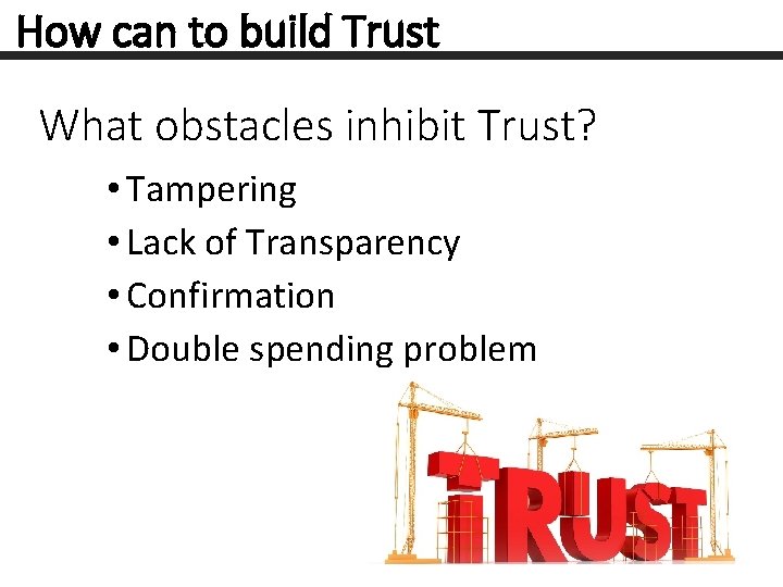 How can to build Trust What obstacles inhibit Trust? • Tampering • Lack of