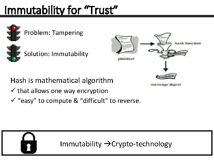 Immutability for “Trust” Problem: Tampering Solution: Immutability Hash is mathematical algorithm ü that allows