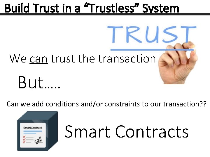 Build Trust in a “Trustless” System We can trust the transaction But…. . Can