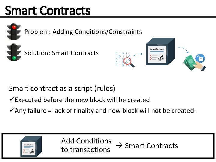 Smart Contracts Problem: Adding Conditions/Constraints Solution: Smart Contracts Smart contract as a script (rules)