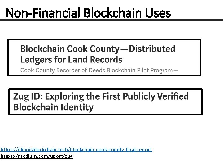 Non-Financial Blockchain Uses https: //illinoisblockchain. tech/blockchain-cook-county-final-report https: //medium. com/uport/zug 