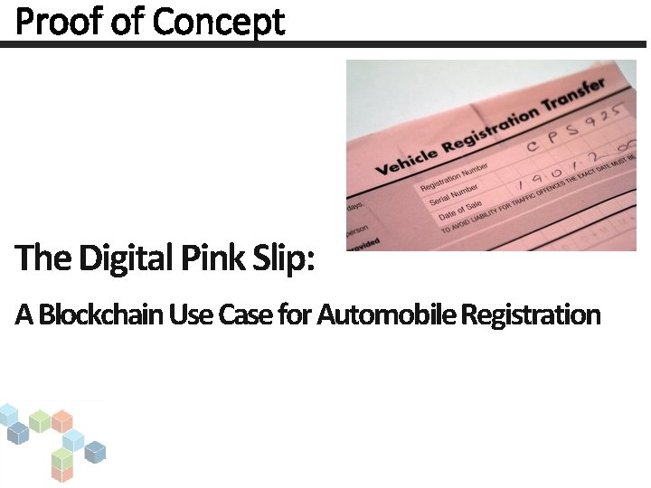 Proof of Concept The Digital Pink Slip: A Blockchain Use Case for Automobile Registration