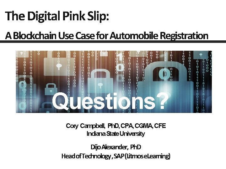 The Digital Pink Slip: A Blockchain Use Case for Automobile Registration Questions? Cory Campbell,