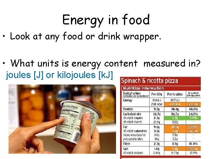 Energy in food • Look at any food or drink wrapper. • What units