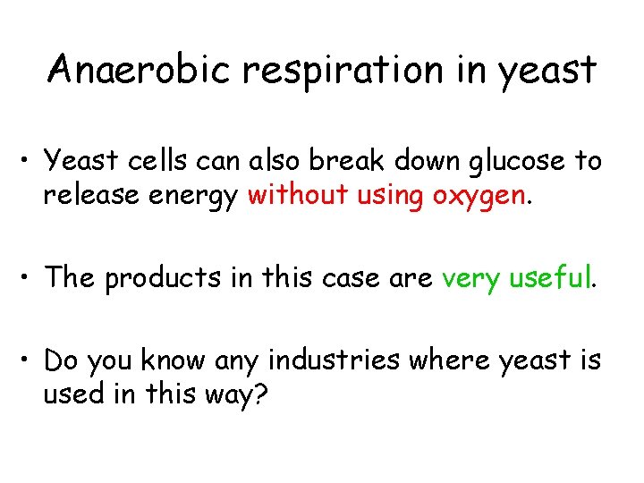 Anaerobic respiration in yeast • Yeast cells can also break down glucose to release