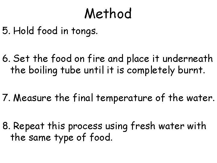 Method 5. Hold food in tongs. 6. Set the food on fire and place