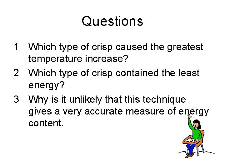 Questions 1 Which type of crisp caused the greatest temperature increase? 2 Which type