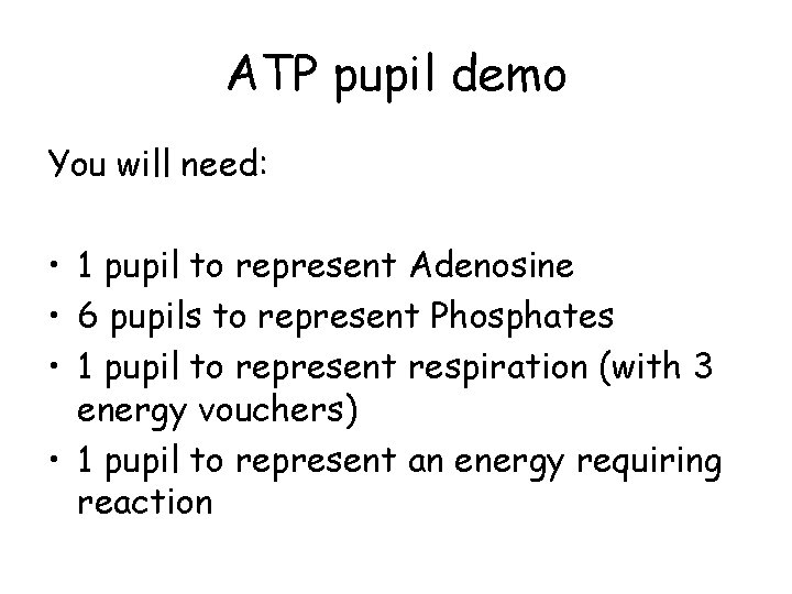ATP pupil demo You will need: • 1 pupil to represent Adenosine • 6