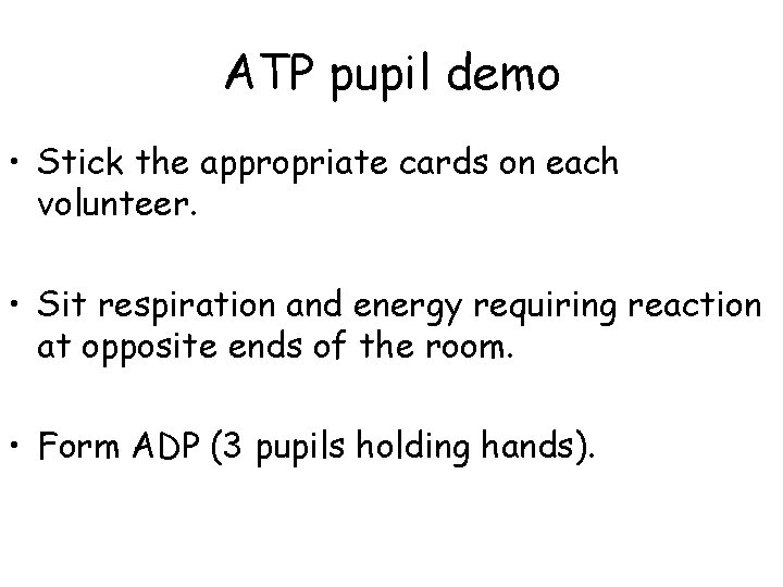 ATP pupil demo • Stick the appropriate cards on each volunteer. • Sit respiration