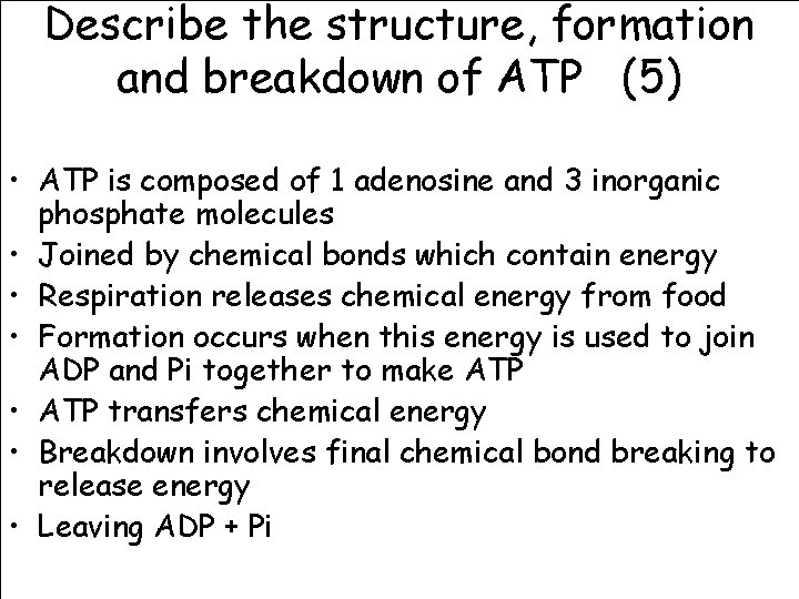 Describe the structure, formation and breakdown of ATP (5) • ATP is composed of
