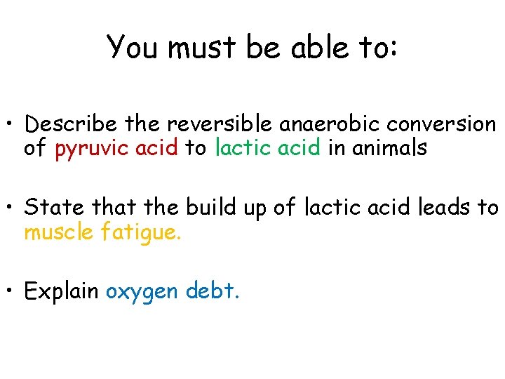 You must be able to: • Describe the reversible anaerobic conversion of pyruvic acid