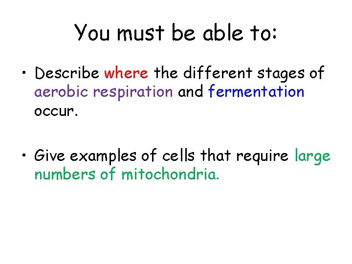 You must be able to: • Describe where the different stages of aerobic respiration