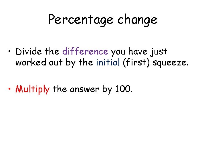 Percentage change • Divide the difference you have just worked out by the initial