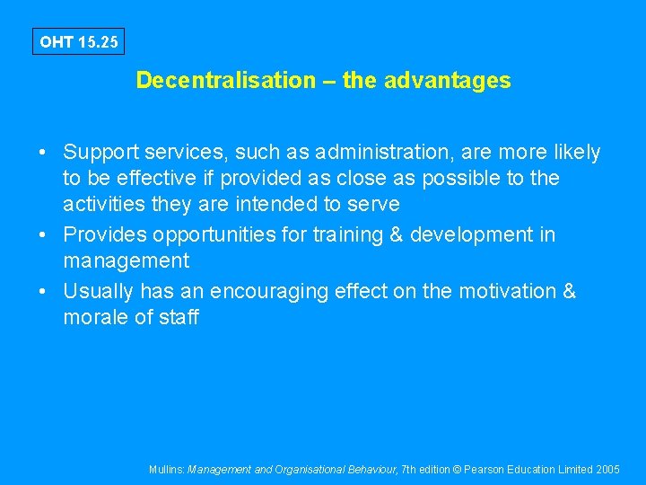 OHT 15. 25 Decentralisation – the advantages • Support services, such as administration, are