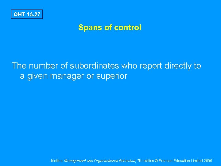 OHT 15. 27 Spans of control The number of subordinates who report directly to