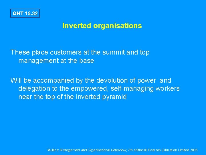 OHT 15. 32 Inverted organisations These place customers at the summit and top management