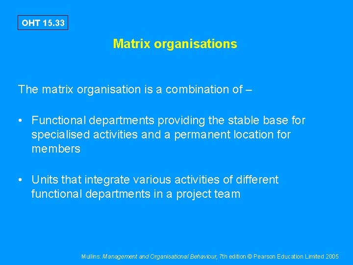 OHT 15. 33 Matrix organisations The matrix organisation is a combination of – •