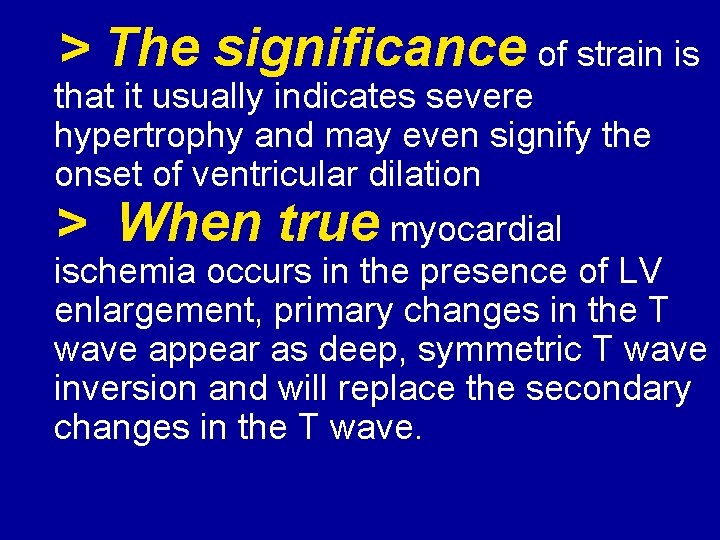> The significance of strain is that it usually indicates severe hypertrophy and may