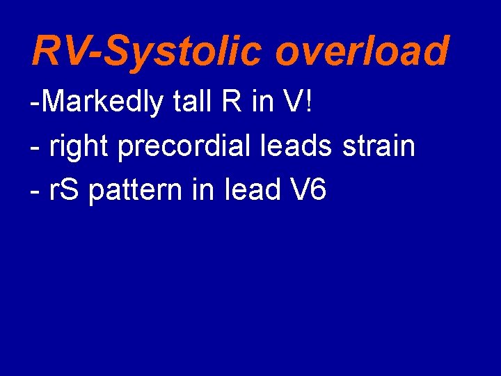 RV-Systolic overload Markedly tall R in V! right precordial leads strain r. S pattern