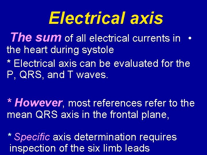 Electrical axis The sum of all electrical currents in • the heart during systole