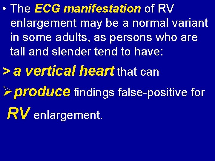  • The ECG manifestation of RV enlargement may be a normal variant in