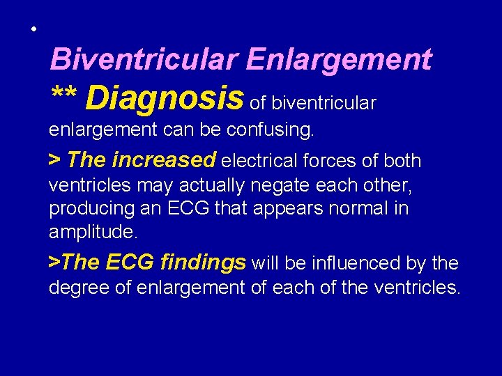  • Biventricular Enlargement ** Diagnosis of biventricular enlargement can be confusing. > The