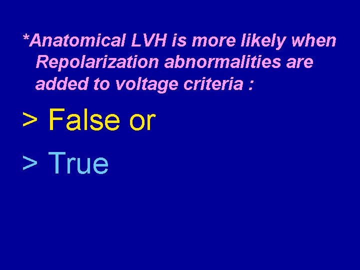 *Anatomical LVH is more likely when Repolarization abnormalities are added to voltage criteria :