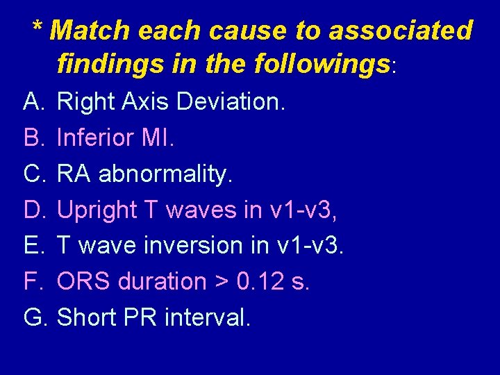 * Match each cause to associated findings in the followings: A. Right Axis Deviation.