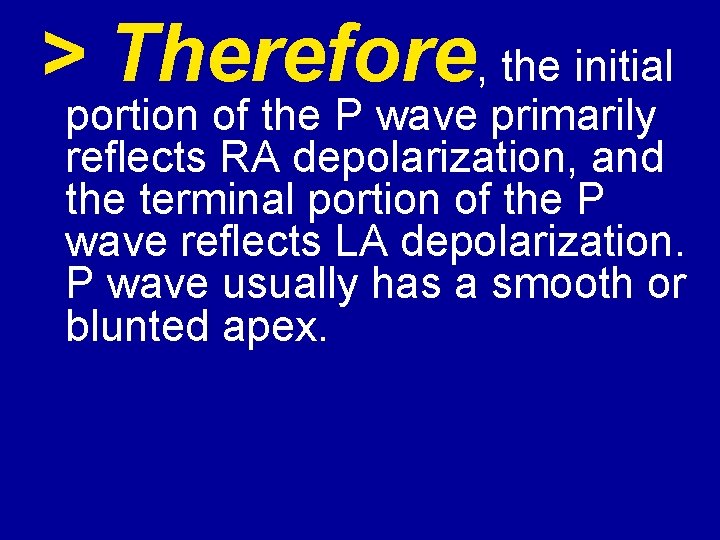 > Therefore, the initial portion of the P wave primarily reflects RA depolarization, and